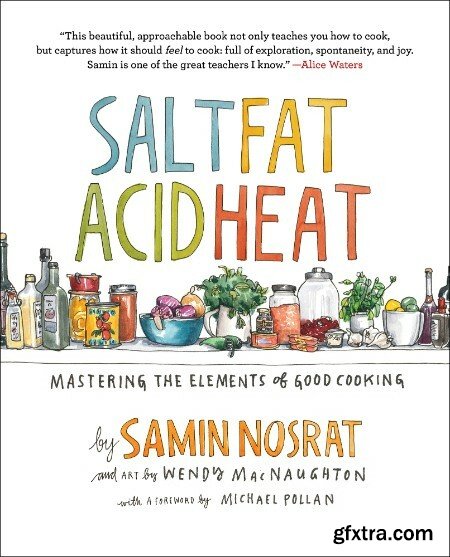 Salt, Fat, Acid, Heat  Mastering the Elements of Good Cooking by Samin Nosrat