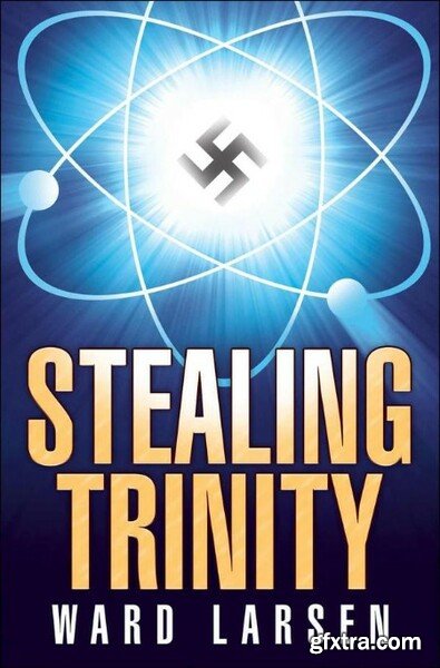 Stealing Trinity by Ward Larsen