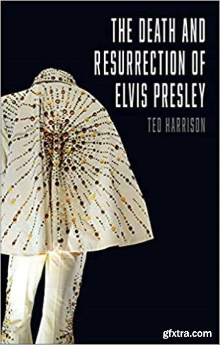 The Death and Resurrection of Elvis Presley