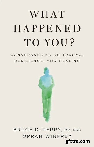 What Happened to You  Conversations on Trauma, Resilience, and Healing by Oprah Winfrey