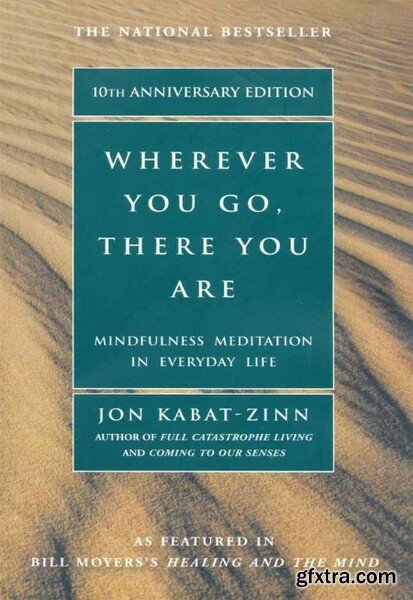 Wherever You Go, There You Are  Mindfulness Meditation in Everyday Life by Jon Kabat-Zinn