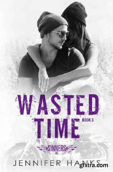 Wasted Time Sinners MC Book 3 - Jennifer Hanks