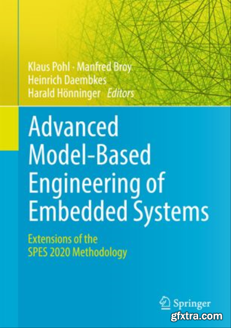 Advanced Model-Based Engineering of Embedded Systems Extensions of the SPES 2020 Methodology