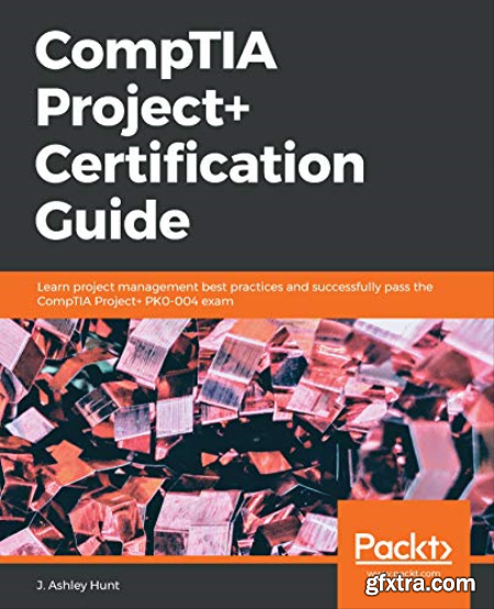 CompTIA Project+ Certification Guide Learn project management best practices and successfully pass the CompTIA Project+ (PDF)