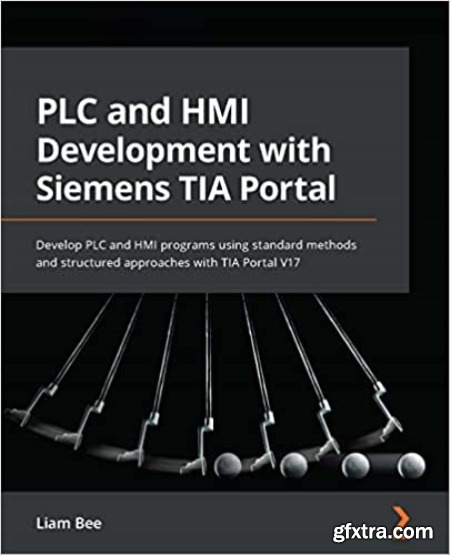 PLC and HMI Development with Siemens TIA Portal Develop PLC and HMI programs