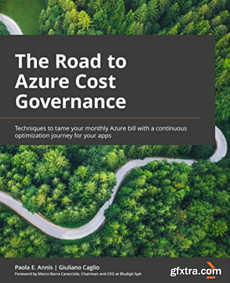 The Road to Azure Cost Governance Techniques to tame your monthly Azure bill with a continuous optimization journey