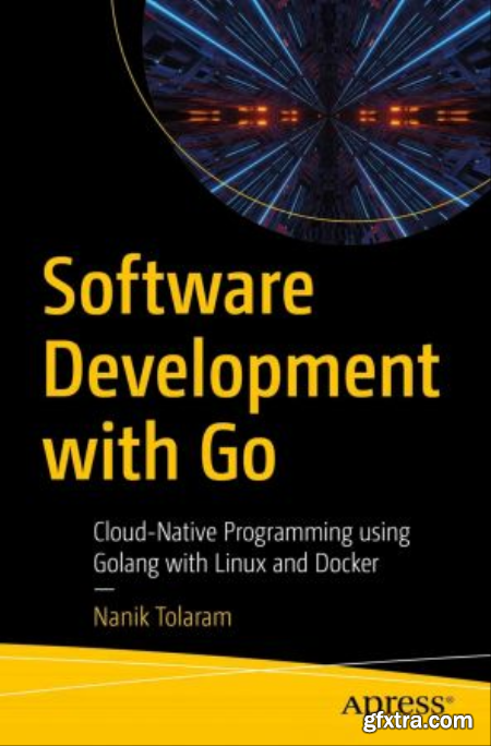 Software Development with Go Cloud-Native Programming using Golang with Linux and Docker (True PDF )