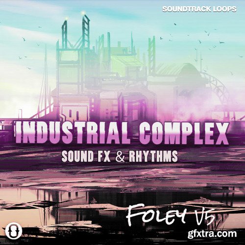 Soundtrack Loops Foley V5 Industrial Complex Sound Effects and Rhythms