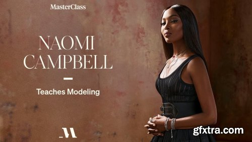 Masterclass.com - Naomi Campbell Teaches Modeling Fundamentals