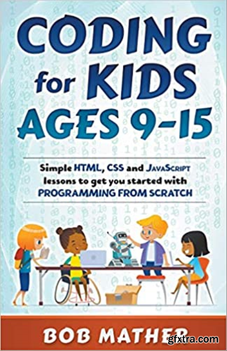 Coding for Kids Ages 9-15 Simple HTML, CSS and JavaScript lessons to get you started with Programming from Scratch (epub)