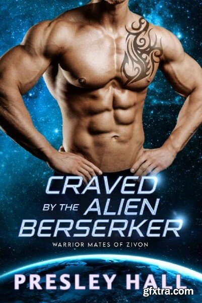 Craved by the Alien Berserker  - Presley Hall