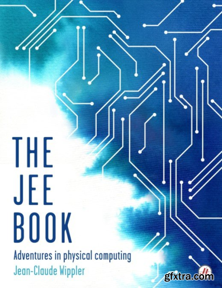 The Jee Book Adventures in Physical Computing