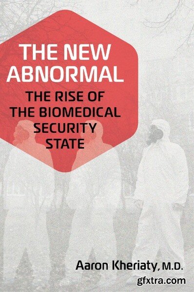 The New Abnormal  The Rise of the Biomedical Security State by Aaron Kheriaty