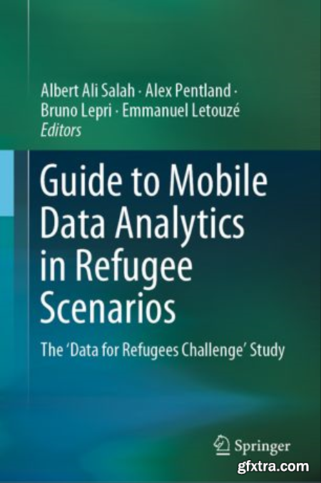 Guide to Mobile Data Analytics in Refugee Scenarios The \'Data for Refugees Challenge\' Study