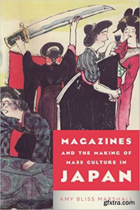 Magazines and the Making of Mass Culture in Japan (Studies in Book and Print Culture)