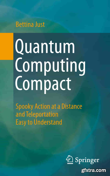 Quantum Computing Compact Spooky Action at a Distance and Teleportation Easy to Understand