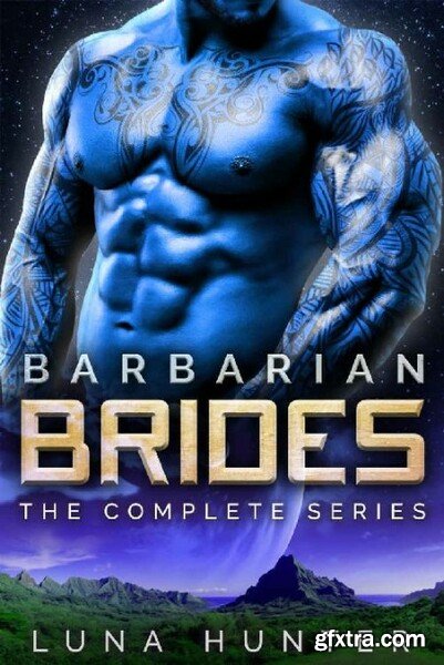 Barbarian Brides  The Complete - Luna Hunter