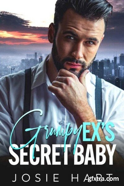 Grumpy Ex\'s Secret Baby - Hart, Josie