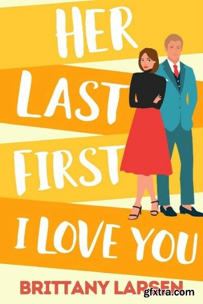 Her First Last I Love You  A Sw - Brittany Larsen