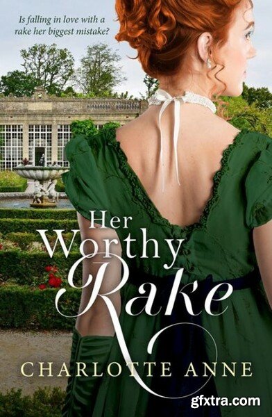 Her Worthy Rake - Charlotte Anne