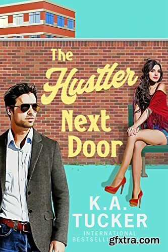 The Hustler Next Door  a novel - K A  Tucker