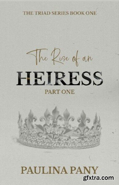 The Rise of an Heiress  The Tri - Paulina Pany