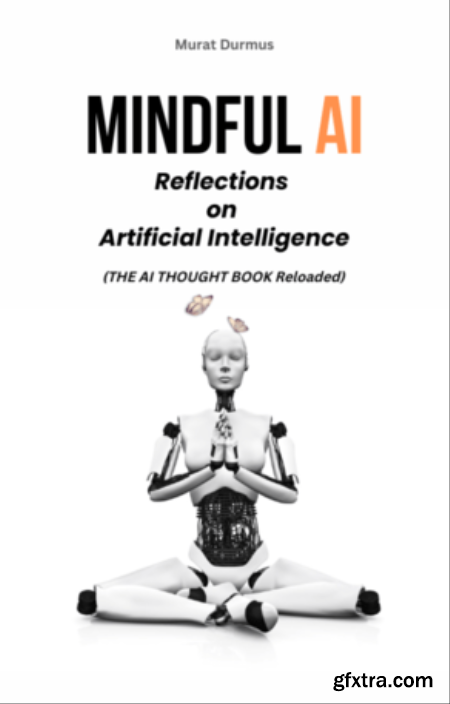 MINDFUL AI  Reflections on Artificial Intelligence