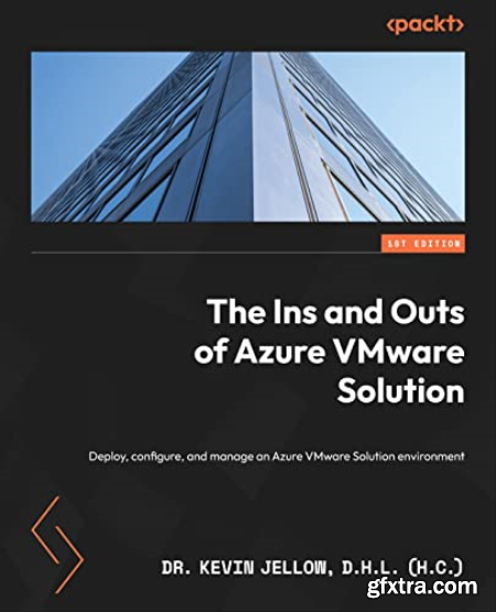 The Ins and Outs of Azure VMware Solution Deploy, configure, and manage an Azure VMware Solution environment (True EPUB)