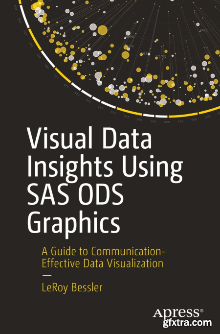 Visual Data Insights Using SAS ODS Graphics A Guide to Communication-Effective Data Visualization (True PDF)