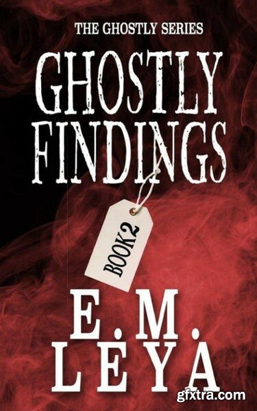 Ghostly Findings - E M  Leya