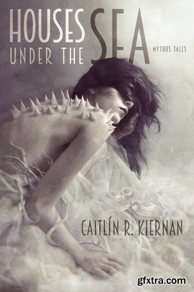 Houses Under the Sea  Mythos Tales by Caitlín R  Kiernan