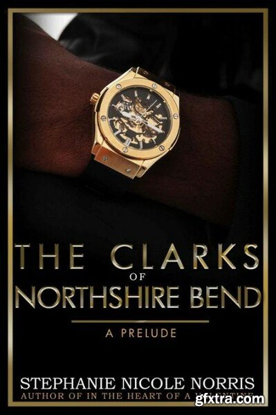 The Clark\'s of Northshire Bend  - Stephanie Nicole Norris