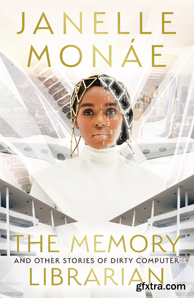 The Memory Librarian  And Other Stories of Dirty Computer by Janelle Monáe