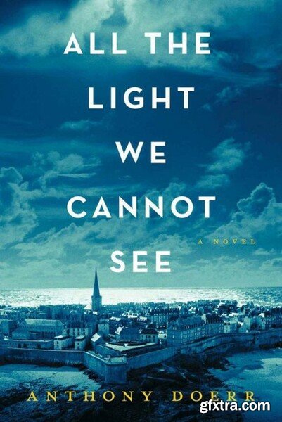 All The Light We Cannot See by Anthony Doerr