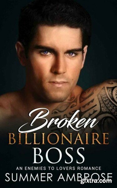 Broken Billionaire Boss  An Ene - Summer Ambrose