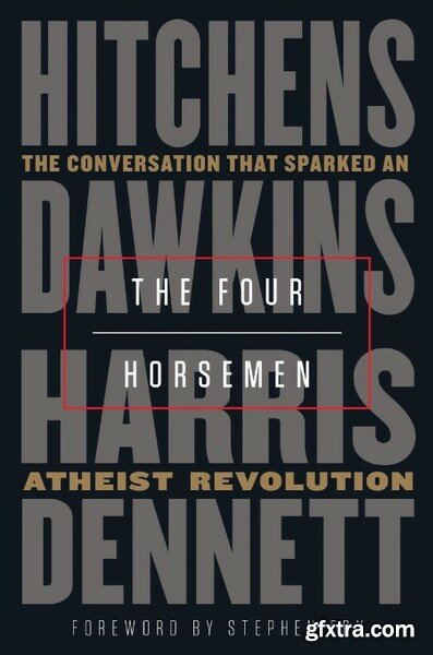 Four Horsemen  The Conversation That Sparked an Atheist Revolution by Christopher Hitchens