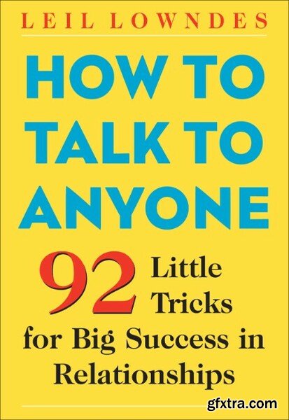 How to Talk to Anyone  92 Little Tricks for Big Success in Relationships by Leil Lowndes
