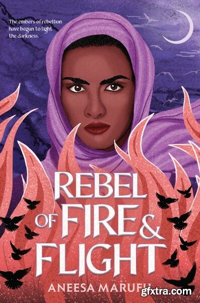 Rebel of Fire and Flight by Aneesa Marufu