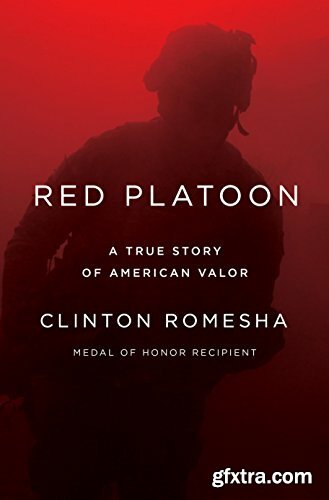 Red Platoon  A True Story of American Valor by Clinton Romesha