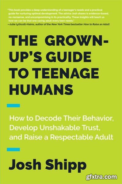 The Grown-Up\'s Guide to Teenage Humans by Josh Shipp