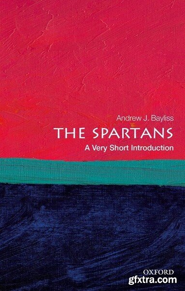 The Spartans  A Very Short Introduction by Andrew J  Bayliss