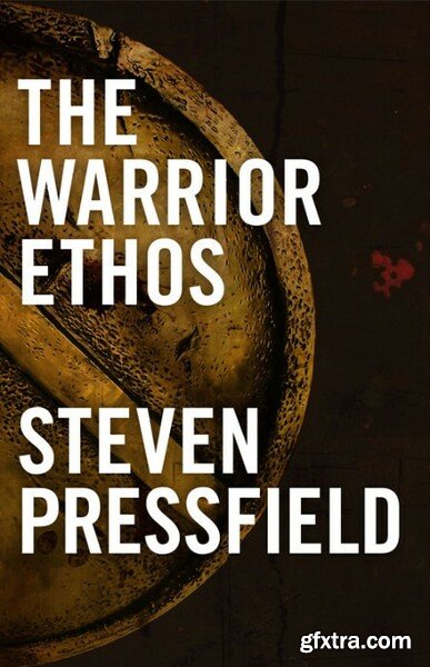 The Warrior Ethos by Steven Pressfield