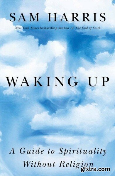 Waking Up  A Guide to Spirituality Without Religion by Sam Harris