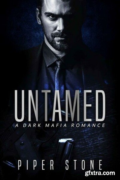 Untamed  A Dark Mafia Romance - Piper Stone