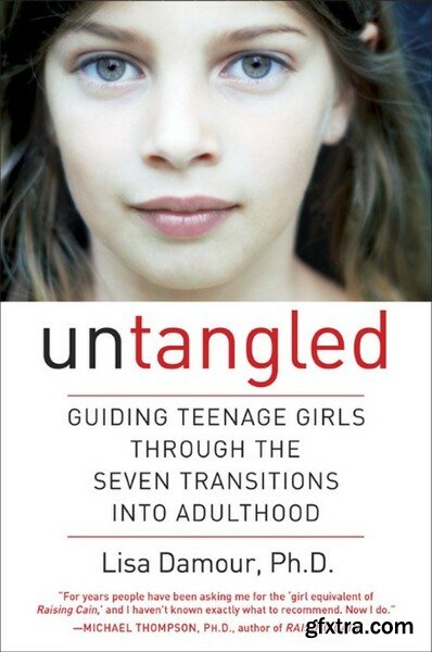 Untangled  Guiding Teenage Girls Through the Seven Transitions into Adulthood by Lisa Damour