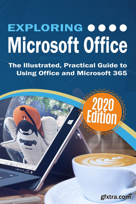 Exploring Microsoft Office The Illustrated, Practical Guide to Using Office and Microsoft 365