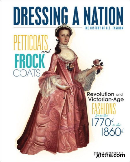 Petticoats and Frock Coats Revolution and Victorian-Age Fashions from the 1770s to the 1860s