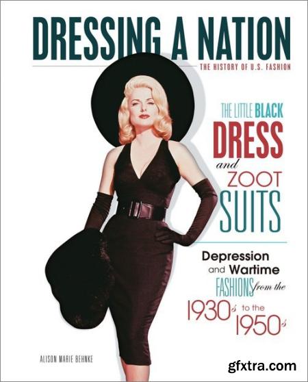 The Little Black Dress and Zoot Suits Depression and Wartime Fashions from the 1930s to the 1950s