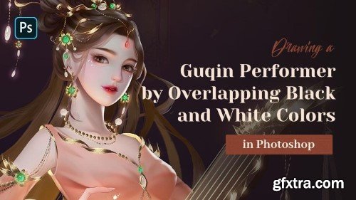 Wingfox – Drawing a Guqin Performer by Overlapping Black and White Colors in Photoshop