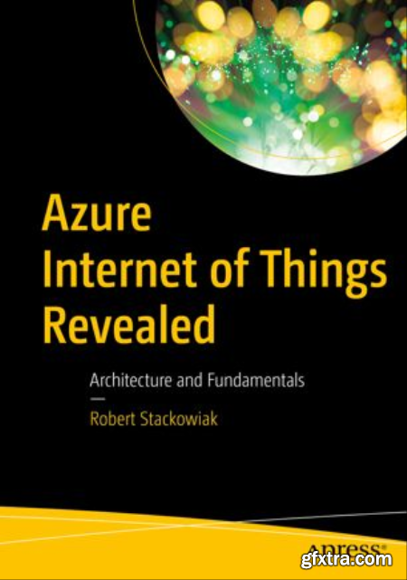 Azure Internet of Things Revealed Architecture and Fundamentals